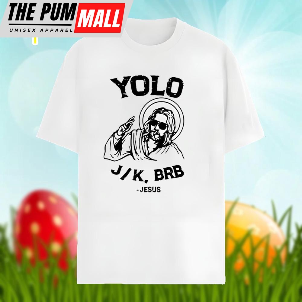 Easter Jesus Yolo Jk Brb Shirt Family