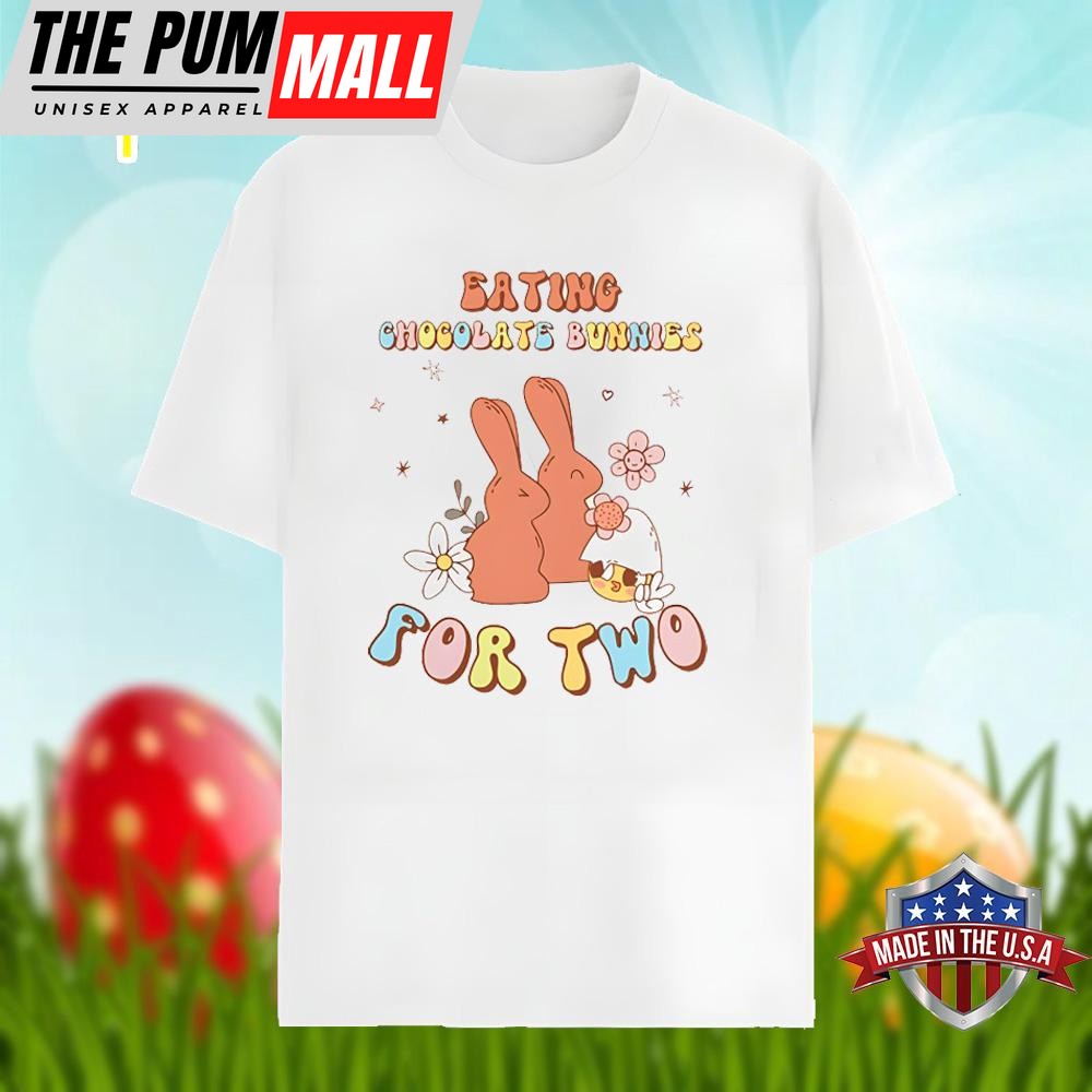 Eating Chocolate Bunnies For Two Easter Day Shirt Men Women