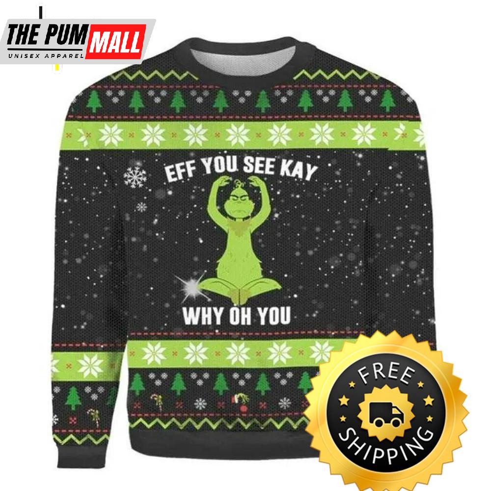 Eff You See Kay Grinch Christmas Ugly Sweater, Christmas Grinch Sweater, Grinch Holiday Sweater