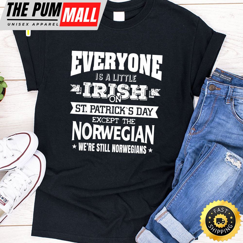Everyone Is Little Irish On St. Patrick Day Except Norwegian T-Shirt
