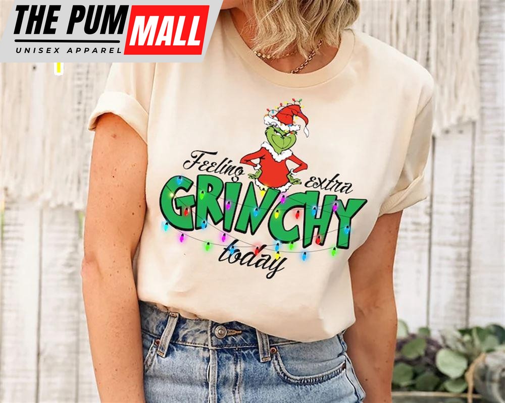 Feeling Extra Grinchy Today Christmas Shirt, Grinch Shirt