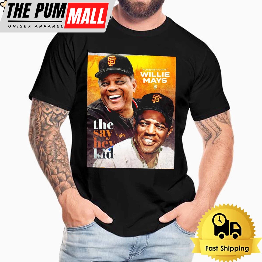 Forever Giant Willie Mays The Say Hey Kid T Shirt