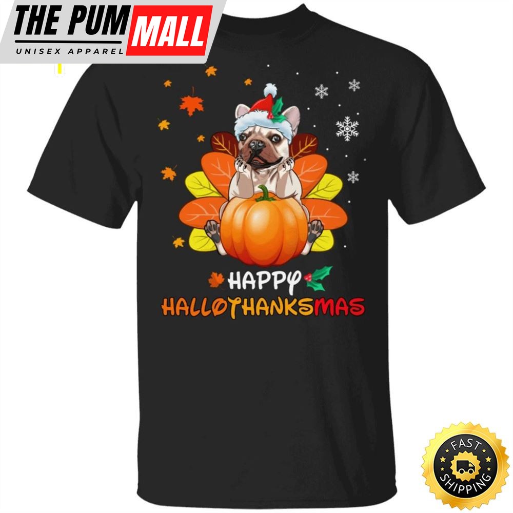 Frenchie Happy Hallothanksmas T-Shirt Funny Halloween Thanksgiving Christmas For Dog Lovers