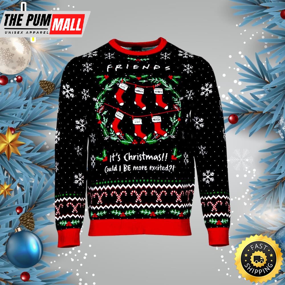 Friends Could I BE more excited Ugly Christmas Sweater