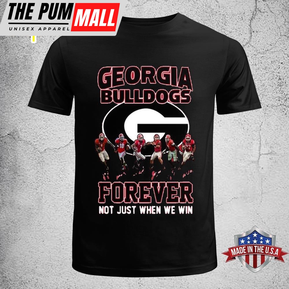Georgia Bulldogs Forever Not Just When We Win T-Shirt