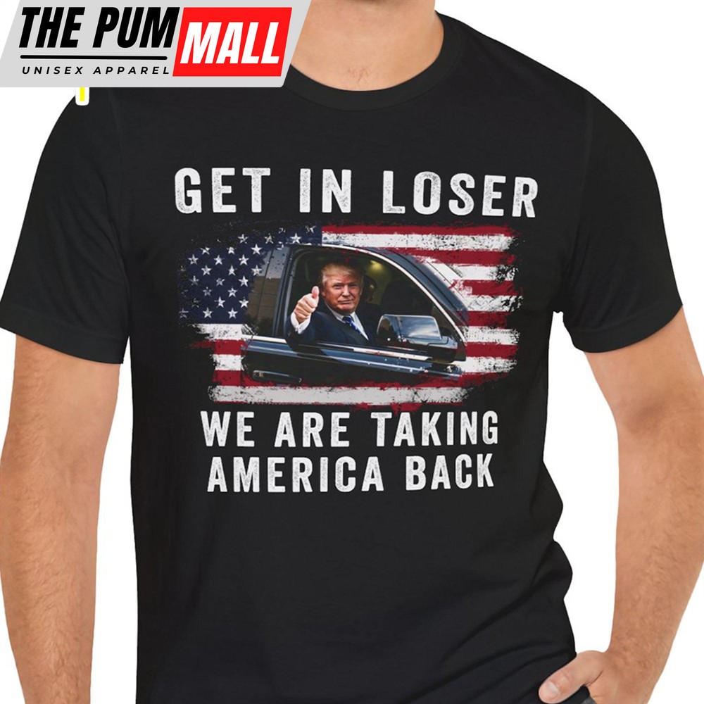 get-in-loser-were-taking-america-back-shirt-donald-trump-homage-shirt-donald-tr-iqhwwbk0 Get In Loser We’re Taking America Back Shirt Donald Trump Homage Shirt Donald Trump Fan Front Shirt