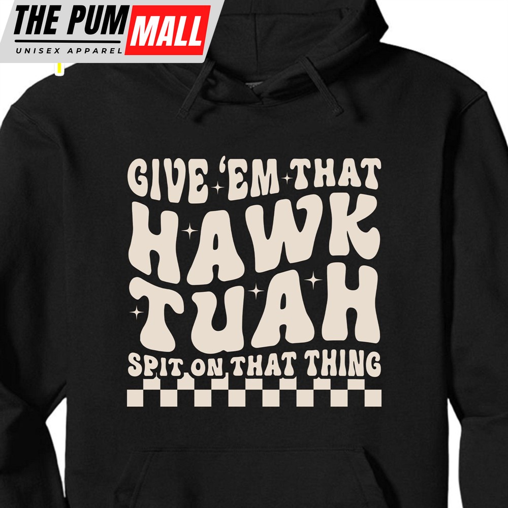 Give Em That Hawk Tuah Spit On That Thing Shirt Hawk Tuah Shirt Political Election Dark Tee