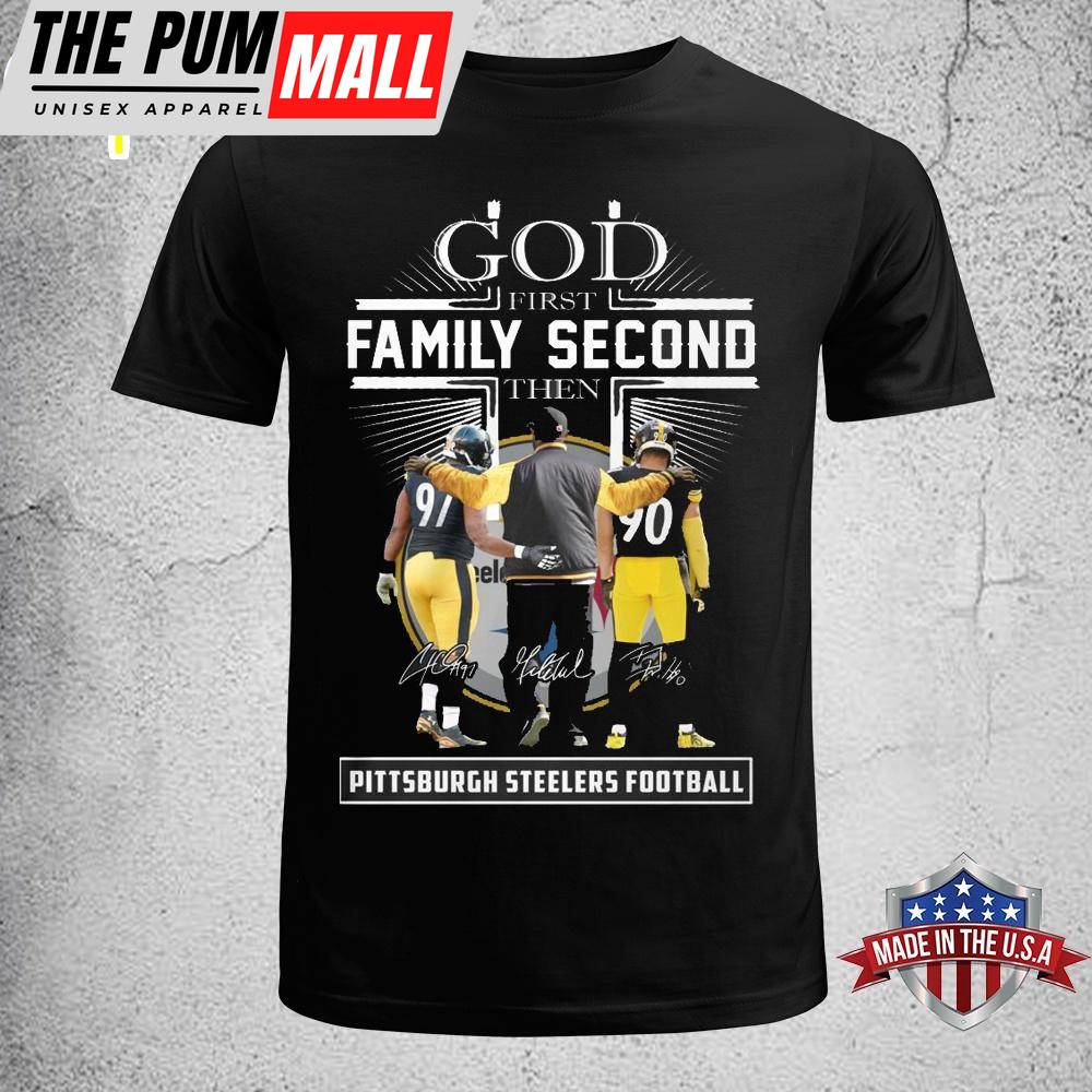 God First Family Second Then Pittsburgh Steelers Unisex T-Shirt