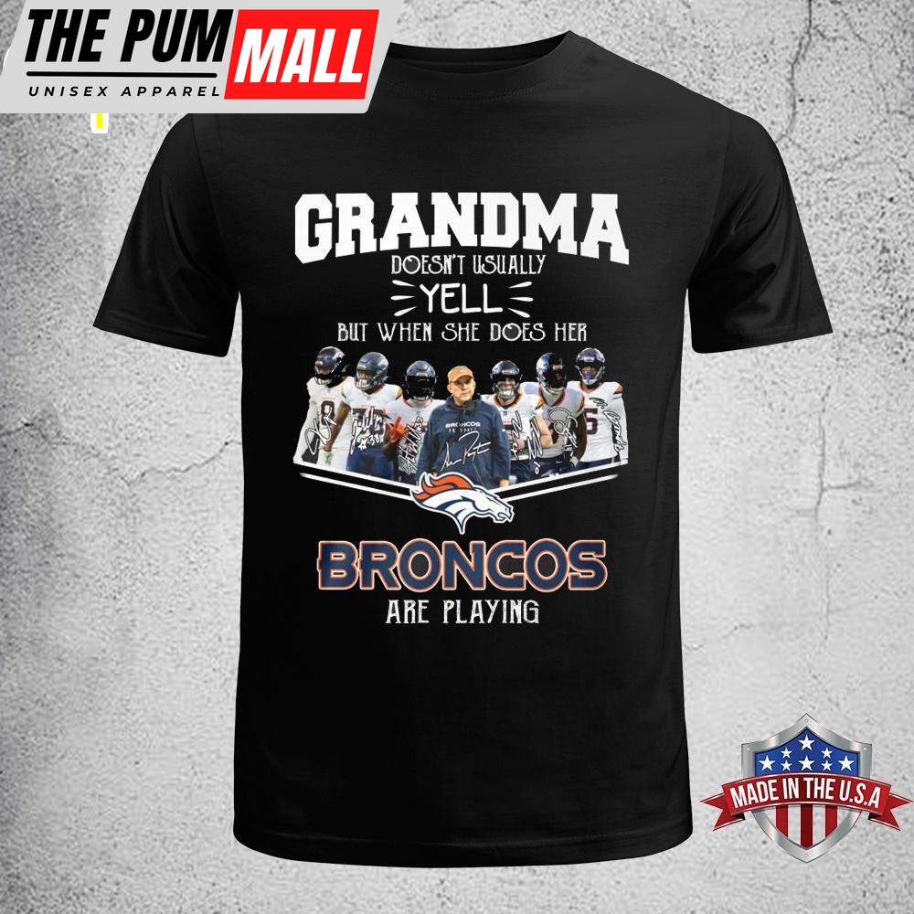 Grandma Doesn’t Usually Yell But When She Does Her Broncos Are Playing Unisex T-Shirt