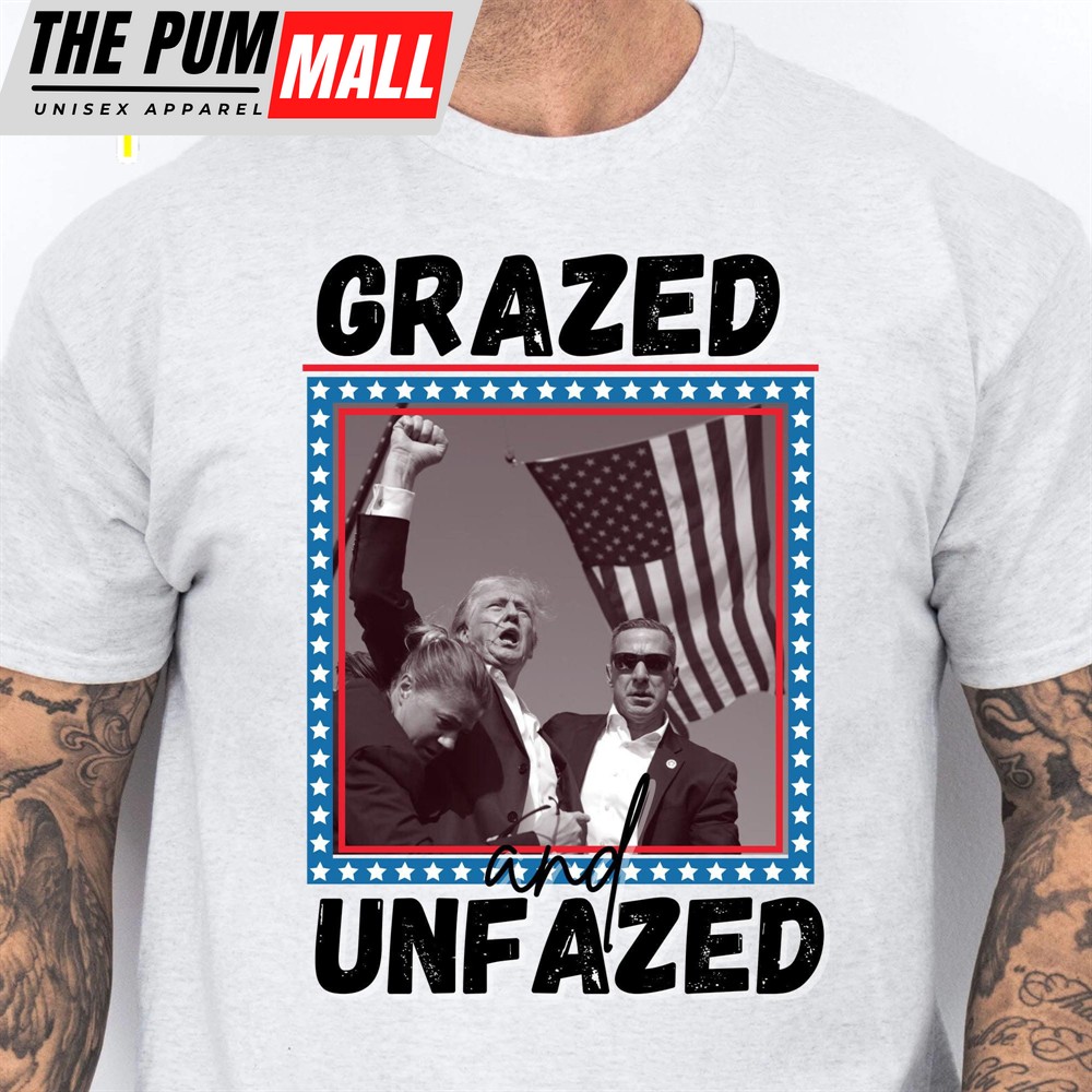 Grazed And Unfazed Trump Fight 2024 Shirt Trump Pennsylvania Rally Trump Supporters Shirt Bright