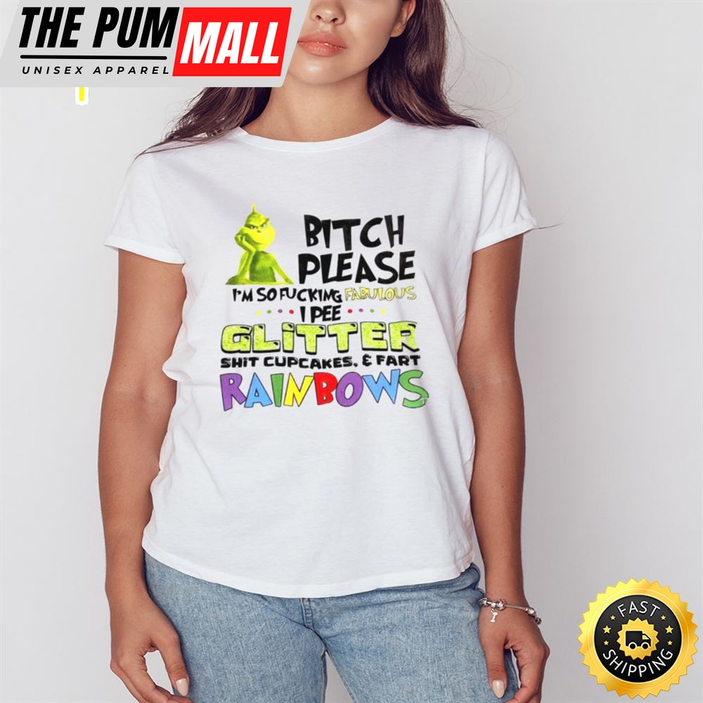 Grinch Bitch Please Im So Fucking Fabulous I Pee Glitter Shirt