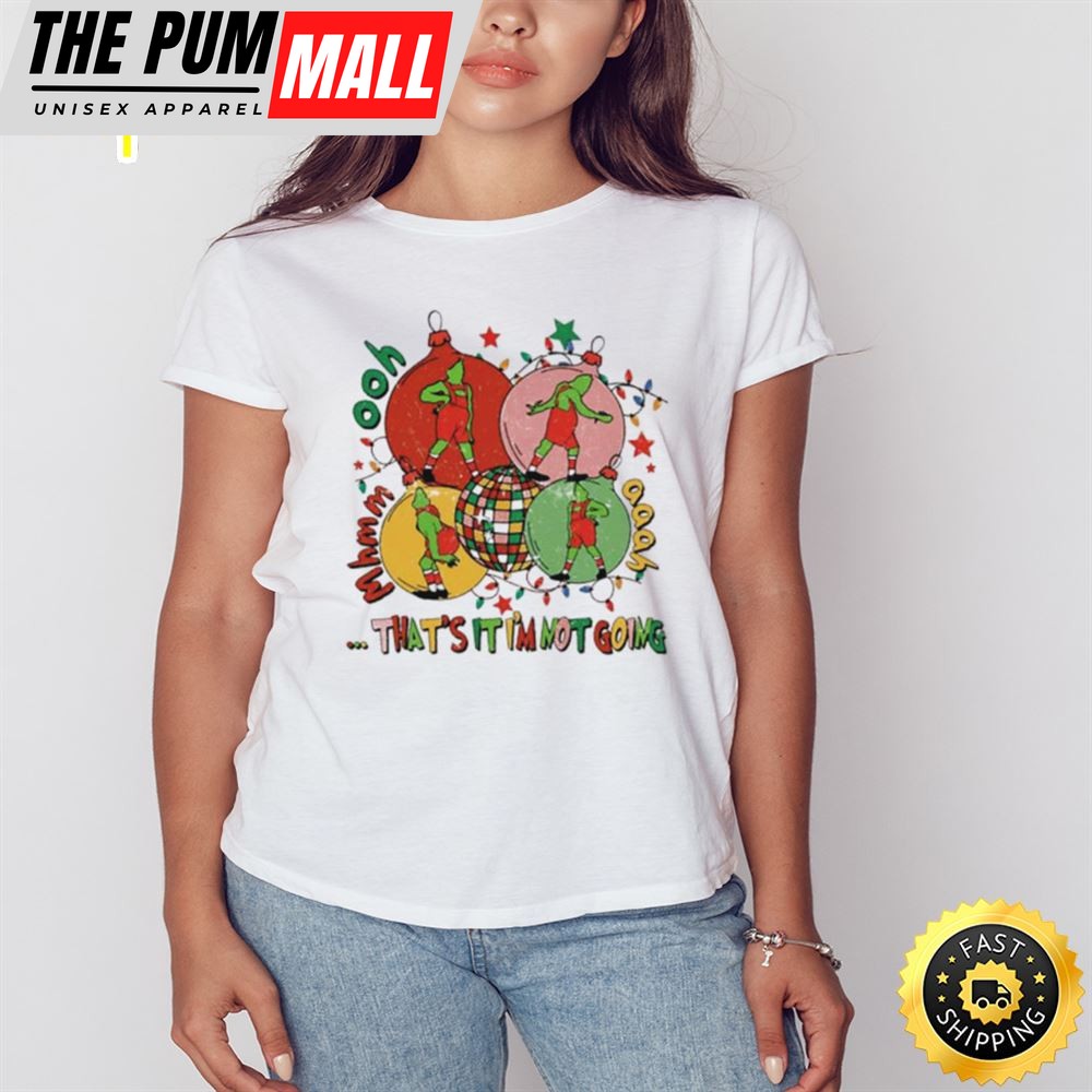 Grinch Christmas Thats It Im Not Going Shirt