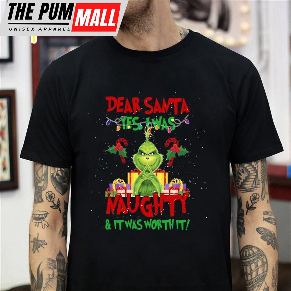 Grinch Dear Santa Yes I Was Naughty Christmas T-Shirt