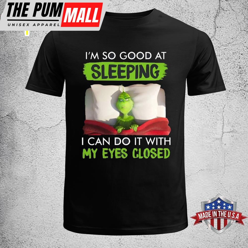 Grinch I’m So Good At Sleeping Unisex T-Shirt