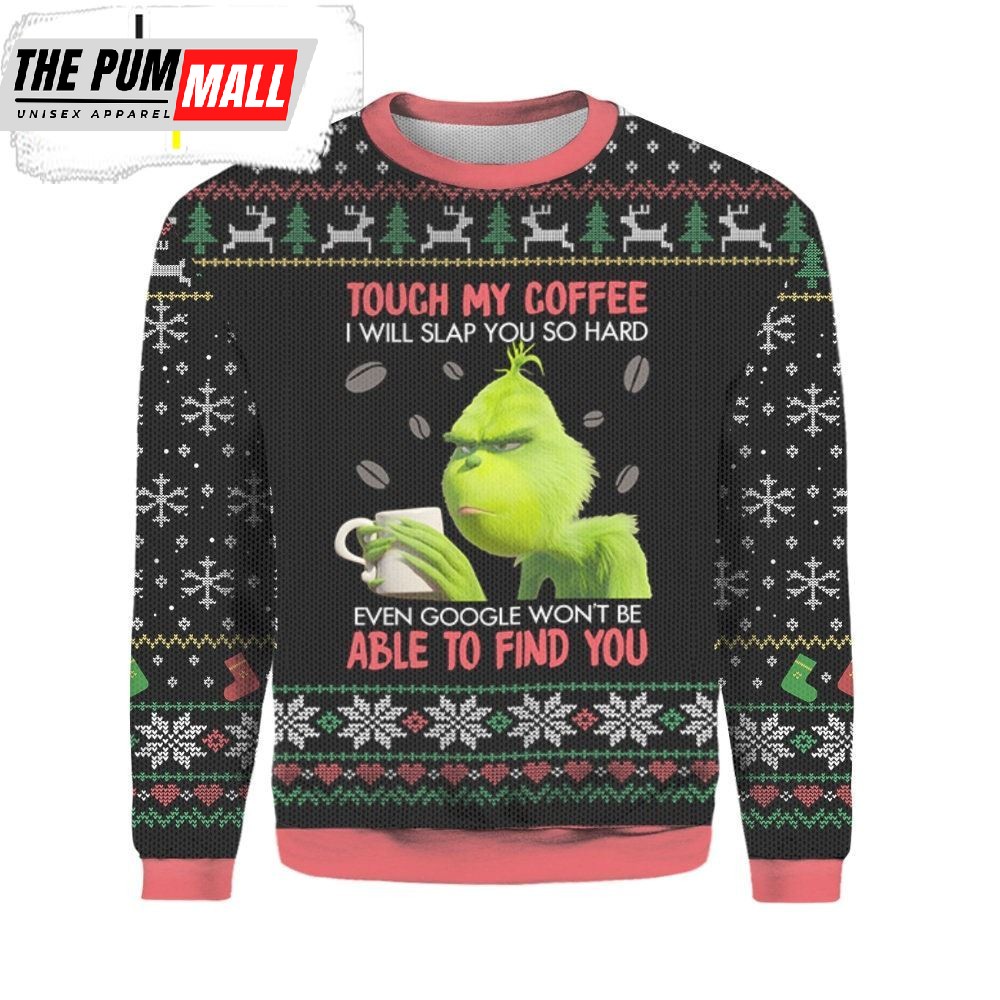 Grinch Touch My Coffee I Will Slap You So Hard Christmas Ugly