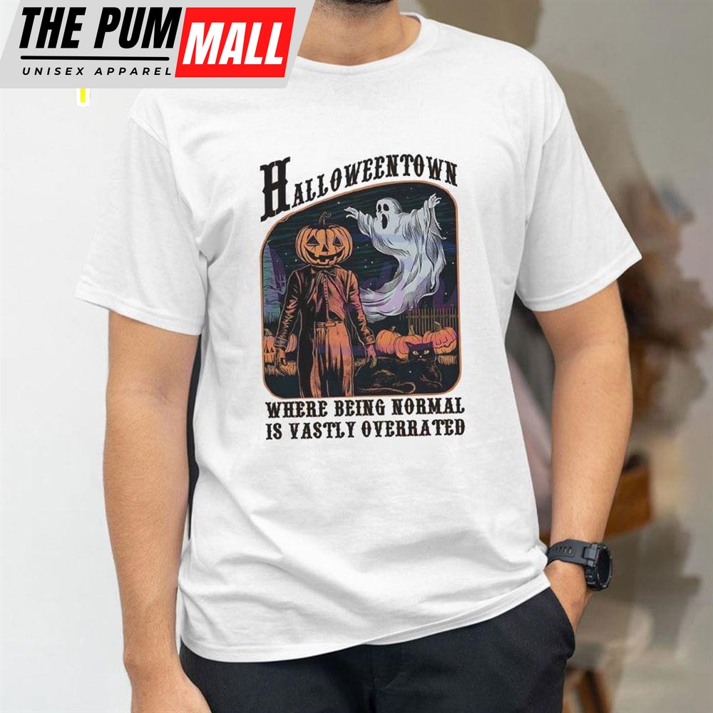 Halloweentown Where Being Normal Is Vastly Overrated Shirt