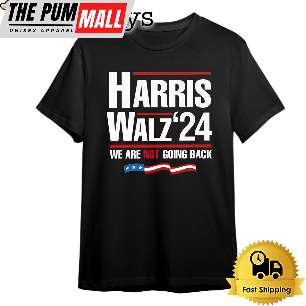 Harris Walz 2024 We Are Not Going Back T Shirt