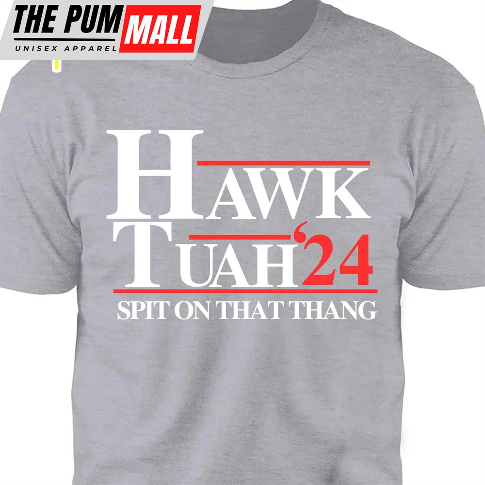 Hawk Tuah Spit On That Thang 2024 Shirt Election Shirt Political Dark Tee