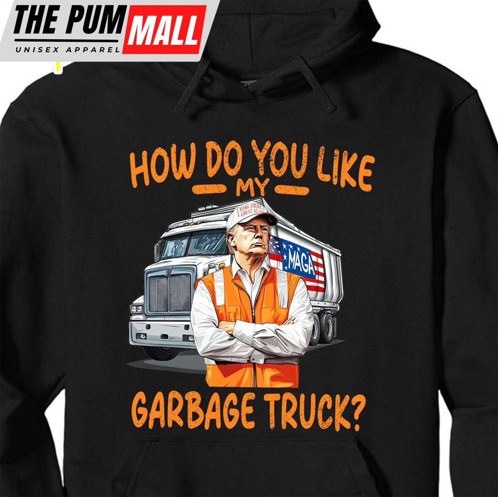 How Do You Like My Garbage Truck, Garbage for Trump 2024 Patriotic Shirt, Donald Trump With Garbage Truck Shirt Dark