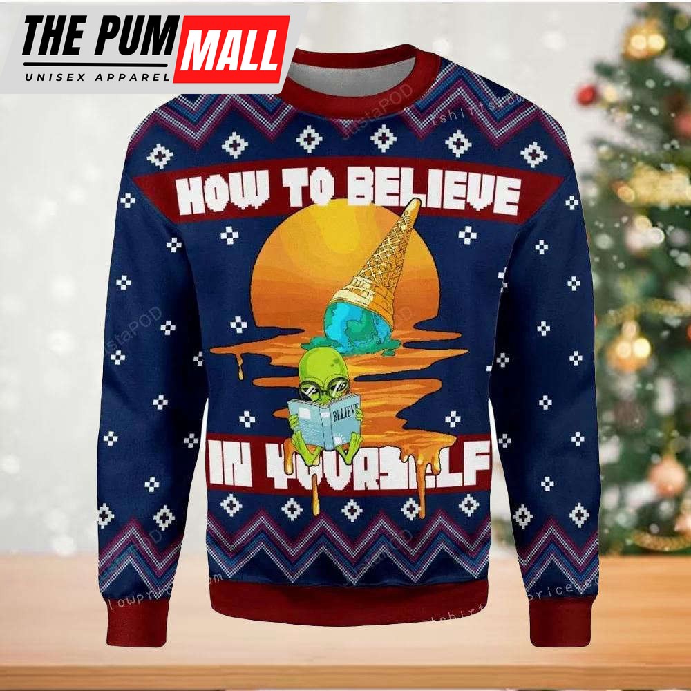 How To Believe In Yourself Alien Christmas Ugly Sweater Mens – Gift For ChristMass