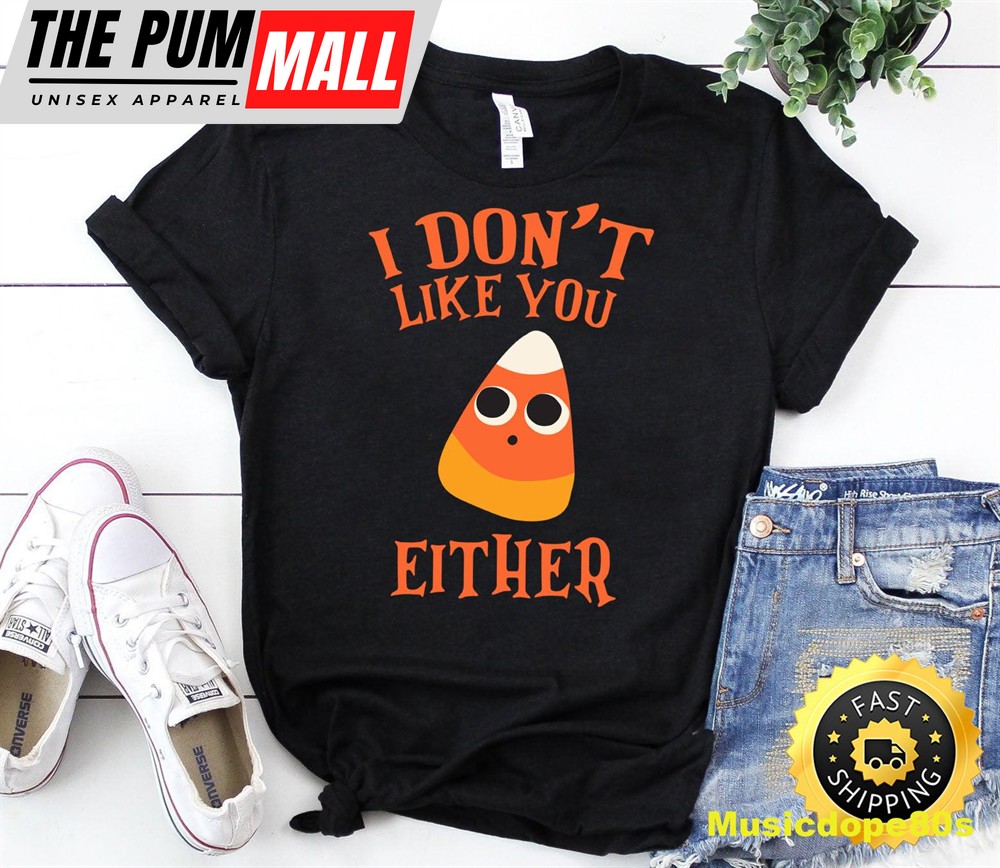 I Dont Like You Either Funny Candy Corn Halloween Sweatshirt