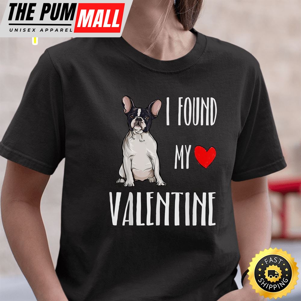I Found My Valentine Day French Bulldog Dog Lover Gift T-Shirt