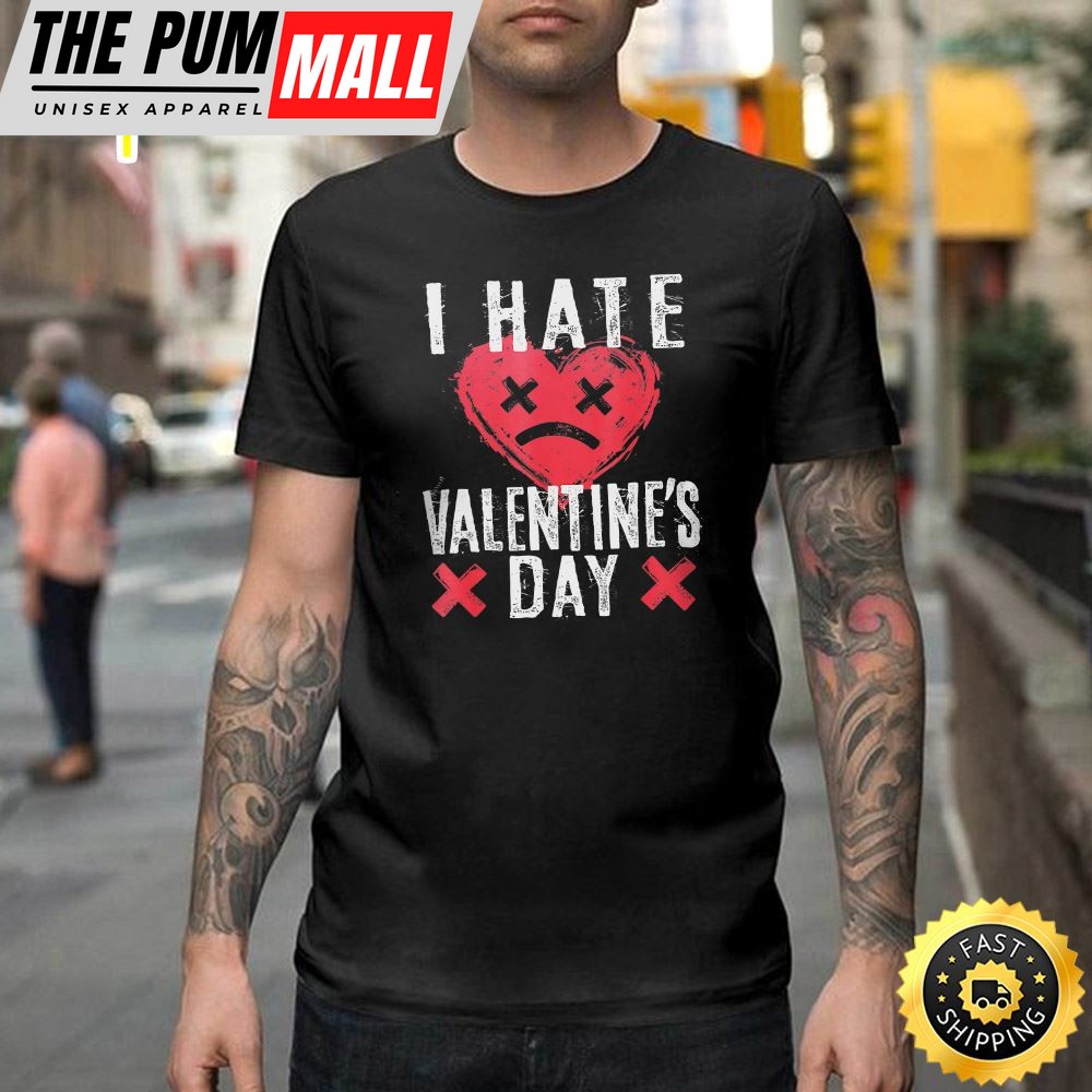 I Hate Valentines Day Anti-Valentine Sad Face Heart Happy Valentines Day Unisex T-shirt