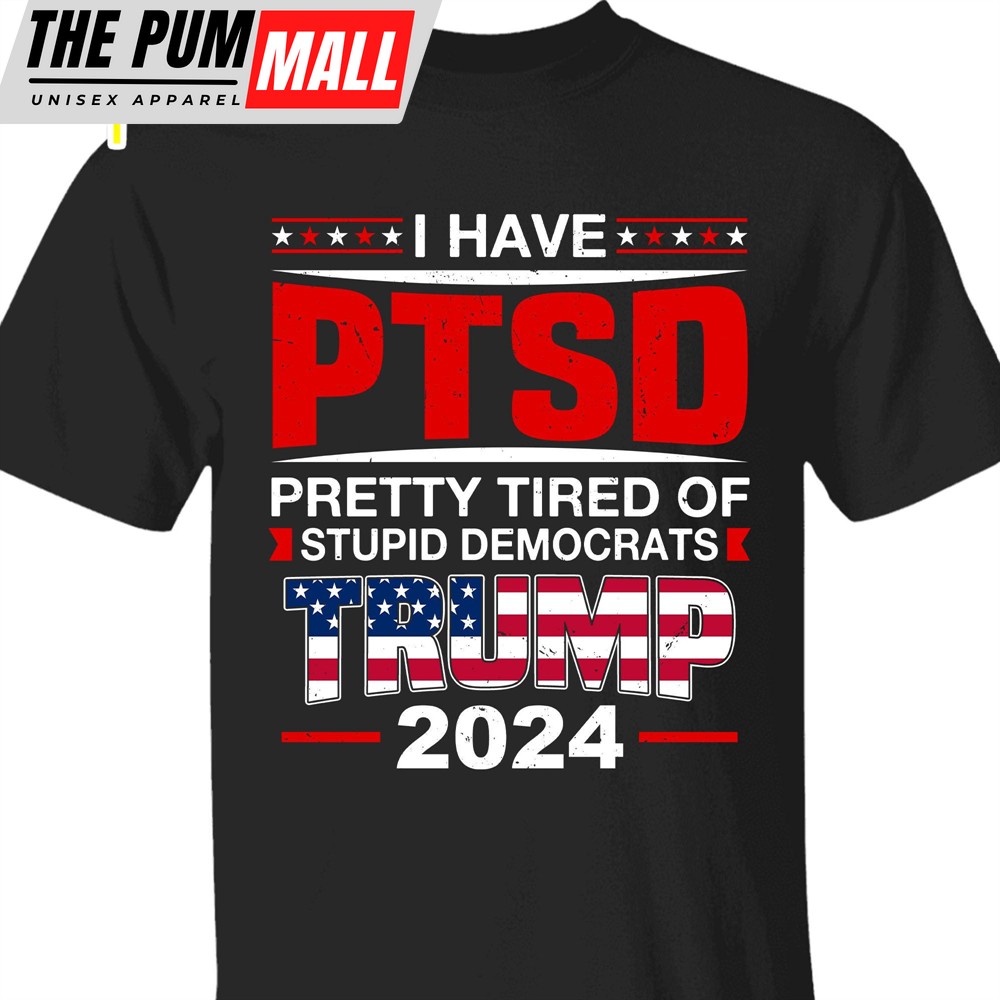 I Have PTSD Shirt Donald Trump Homage Shirt Donald Trump Fan Tees