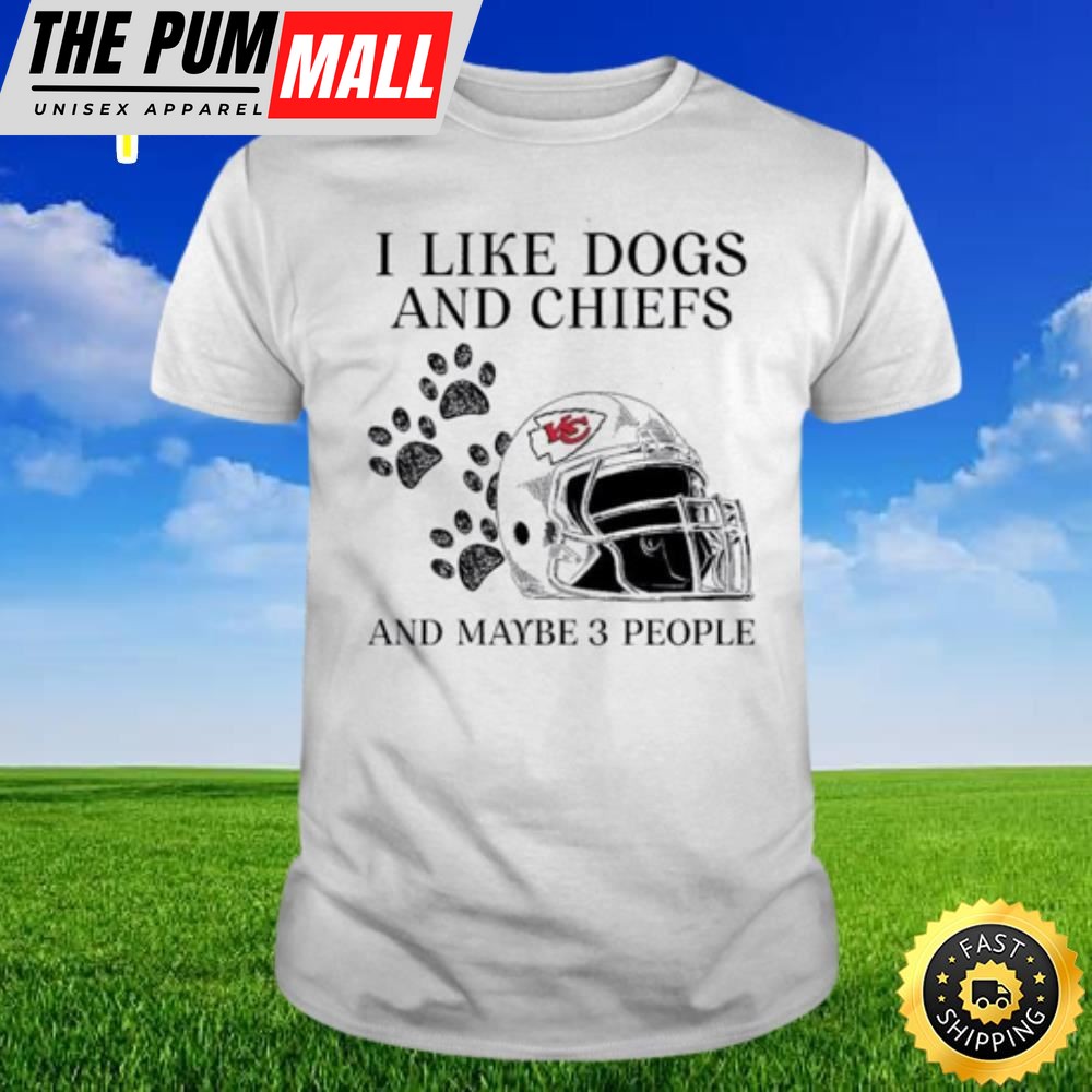 I Like Dogs And Chiefs And Maybe 3 People Kansas City Chiefs T-shirt
