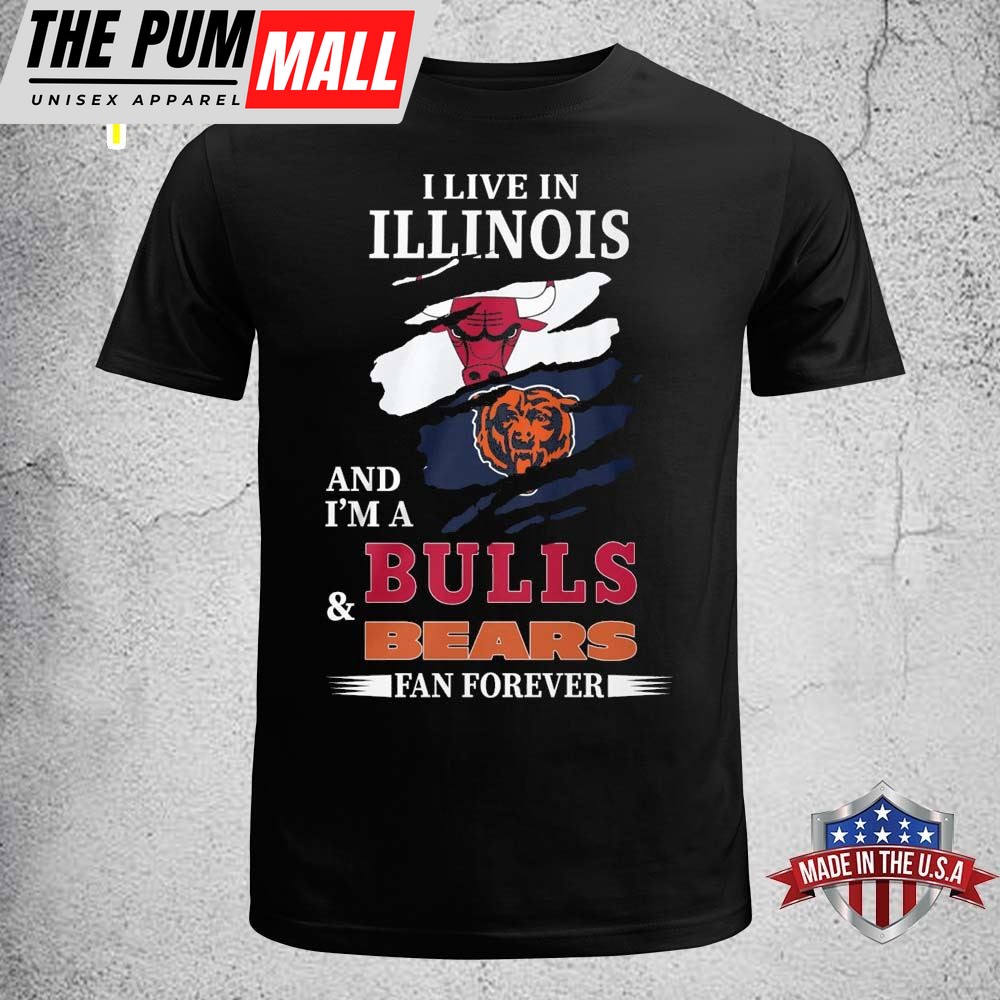 I Live In Illinois And Im A Bulls & Bears Fan Forever T-shirt