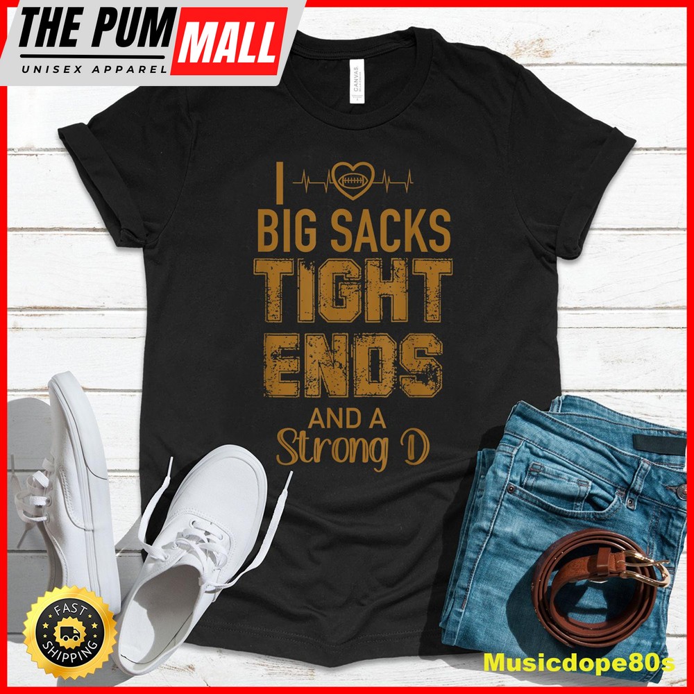 I Love Big Sacks Tight Ends and A Strong D Funny Football T-Shirt1
