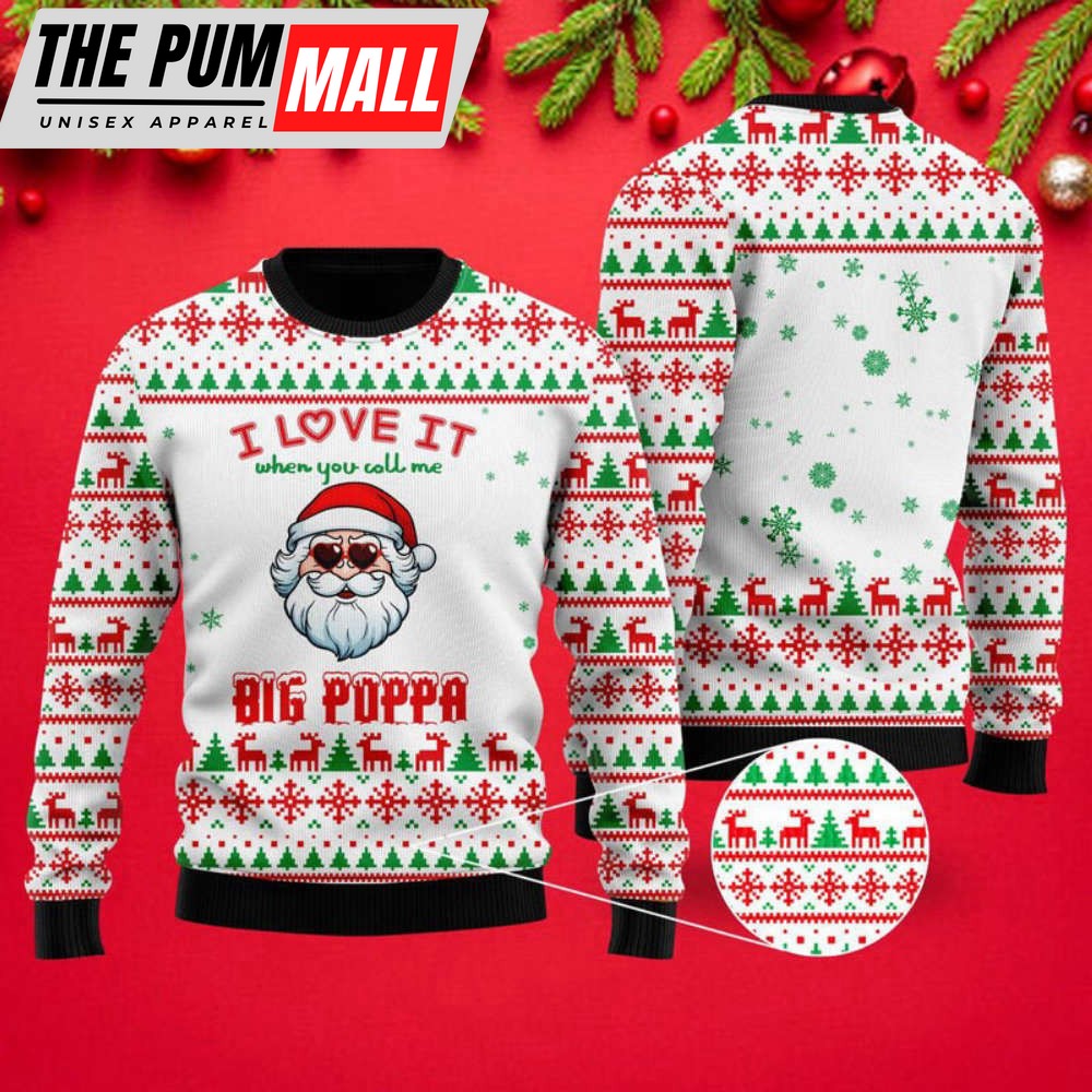 I Love It When You Call Me Big Poppa Ugly Christmas Sweater For Christmas