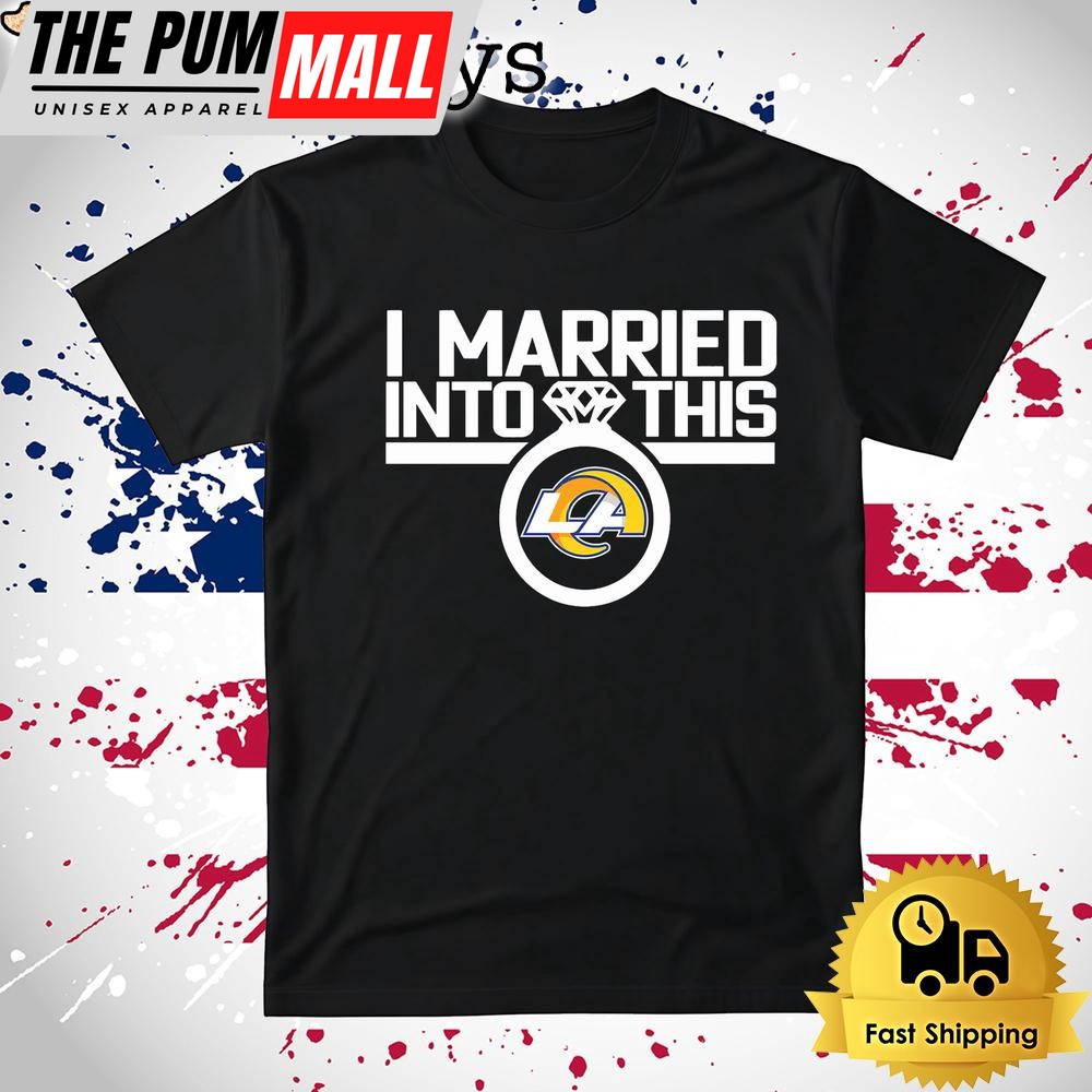 I Married Into This Los Angeles Rams T Shirt