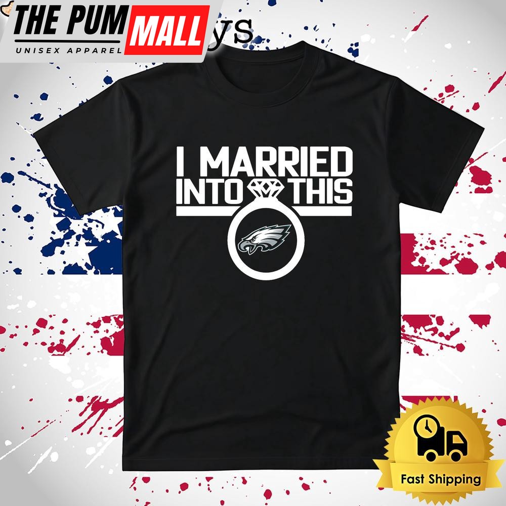 I Married Into This Philadelphia Eagles T Shirt