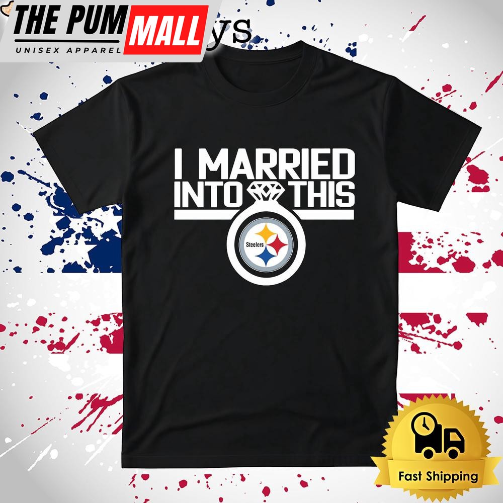 I Married Into This Pittsburgh Steelers T Shirt