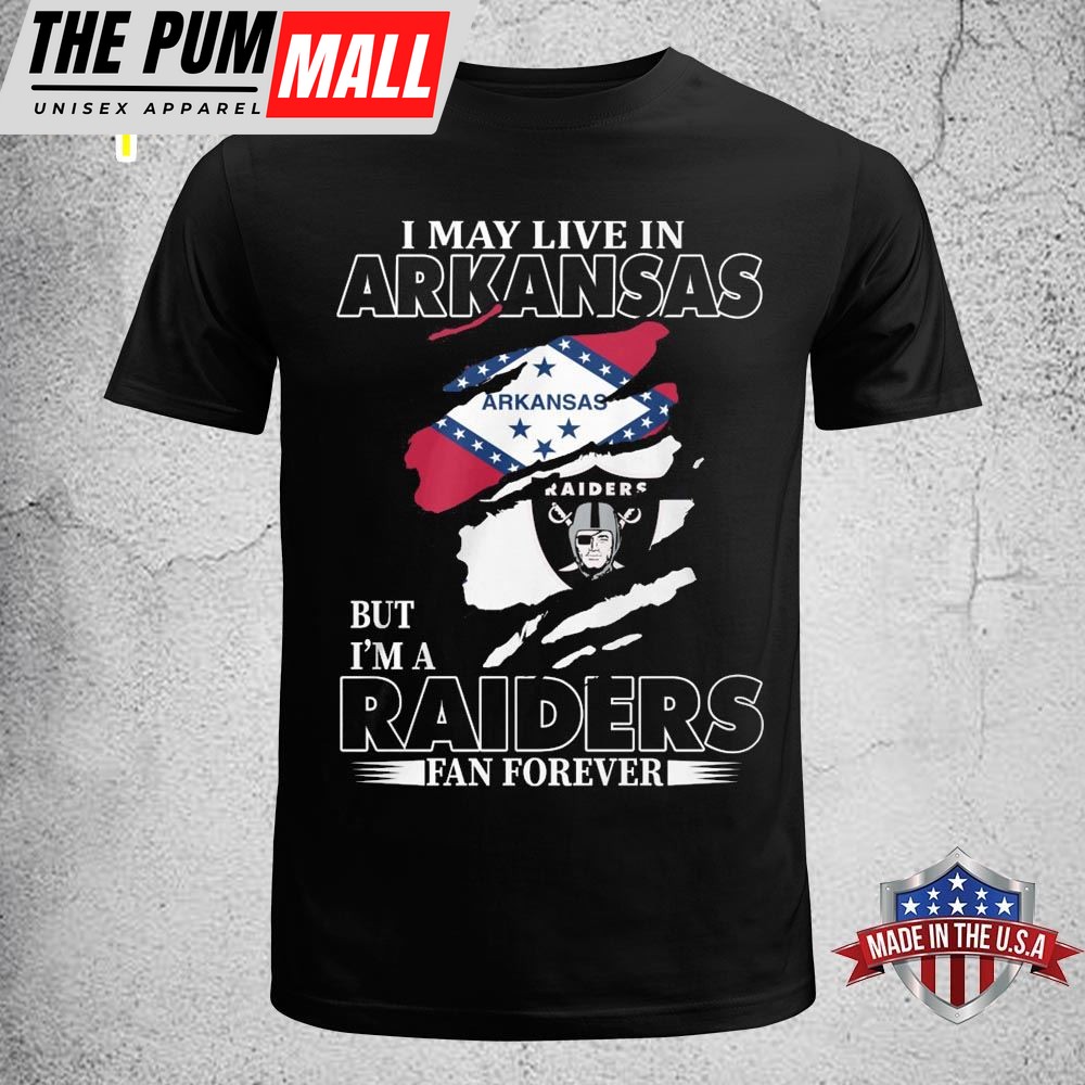 I May Live In Arkansas But Im A Raiders Fan Forever Unisex T-shirt