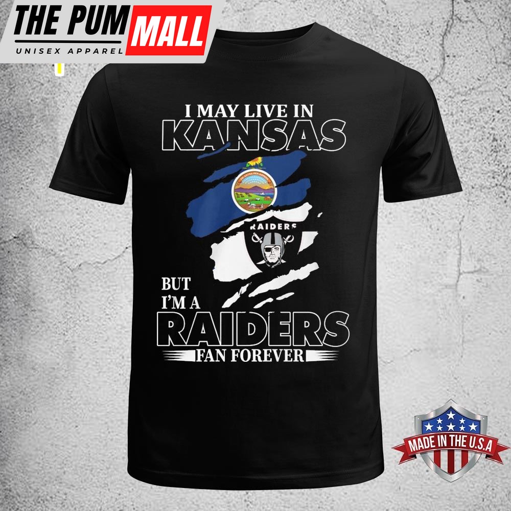 I May Live In Kansas But Im A Raiders Fan Forever Unisex T-shirt
