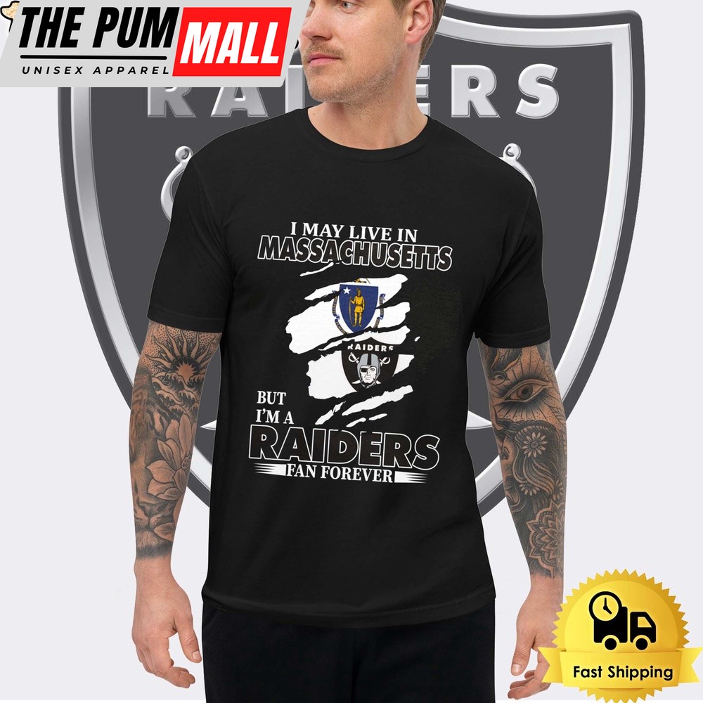 I May Live In Massachusetts But I’m A Raiders Fan Forever Unisex T-Shirt