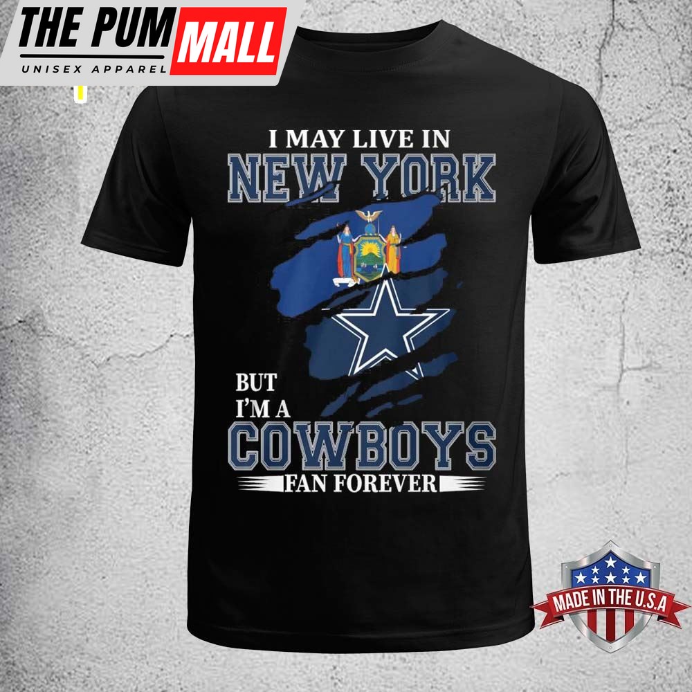 I May Live In New York But Im A Cowboy Fan Forever Shirt