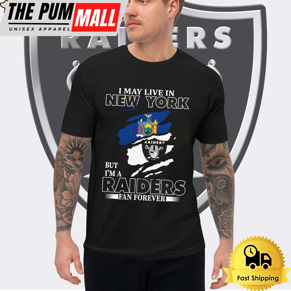 I May Live In New York But I’m A Raiders Fan Forever Unisex T-Shirt