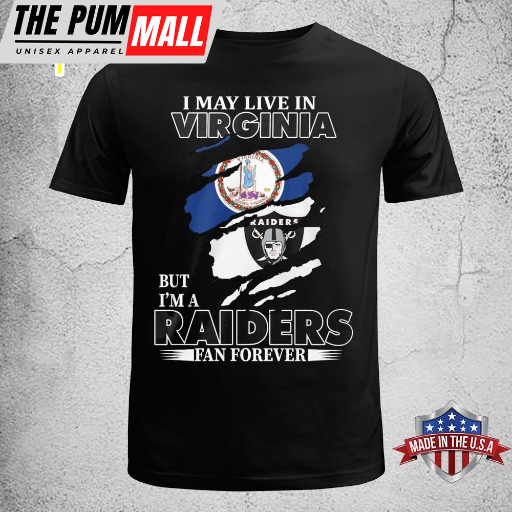 I May Live In Virginia But Im A Raiders Fan Forever Unisex T-shirt