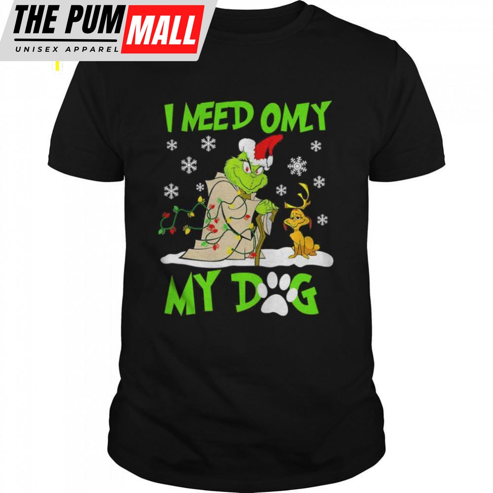 I Need Only My Dog Christmas Funny Grinch T-shirts