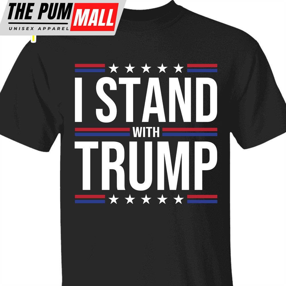 I Stand With Trump Shirt Donald Trump Homage Shirt Donald Trump Fan Tees