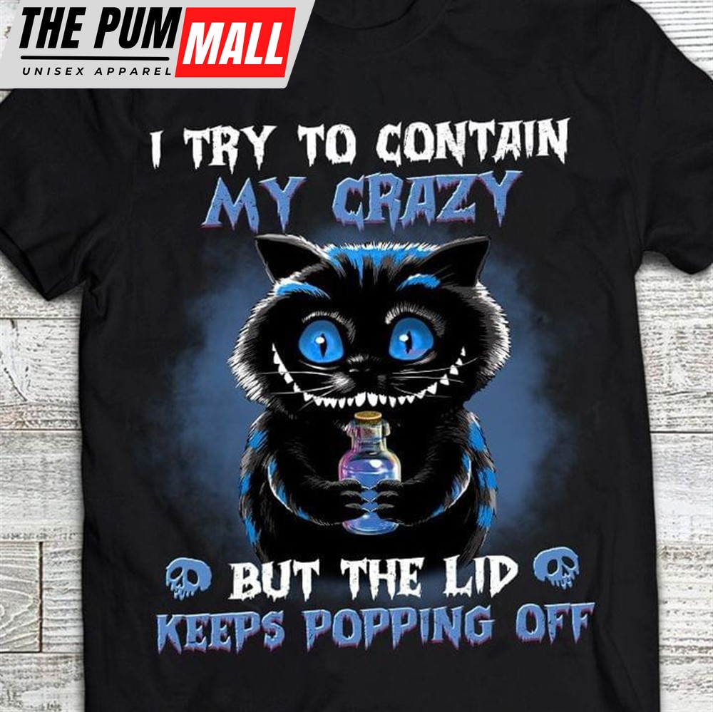 I Try To Contain My Crazy But The Lid Keeps Popping Off Black Cat Classic T-Shirt