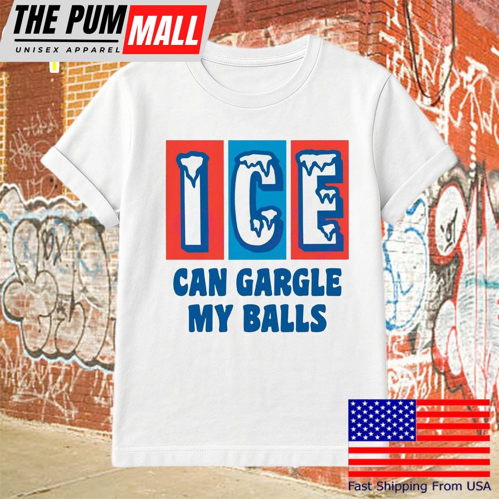 Ice Can Gargle My Balls Protest Statement T Shirt