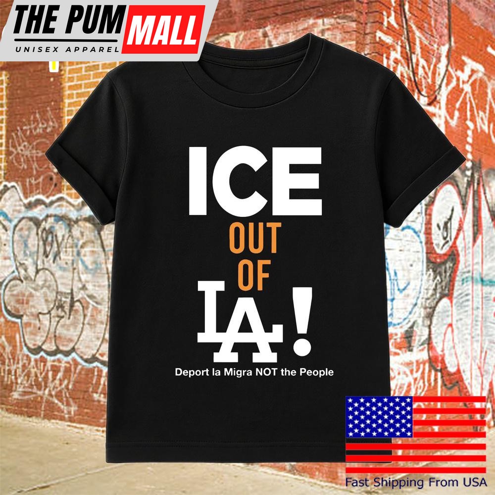 Ice Out Of La Deport La Migra Protest Statement T Shirt