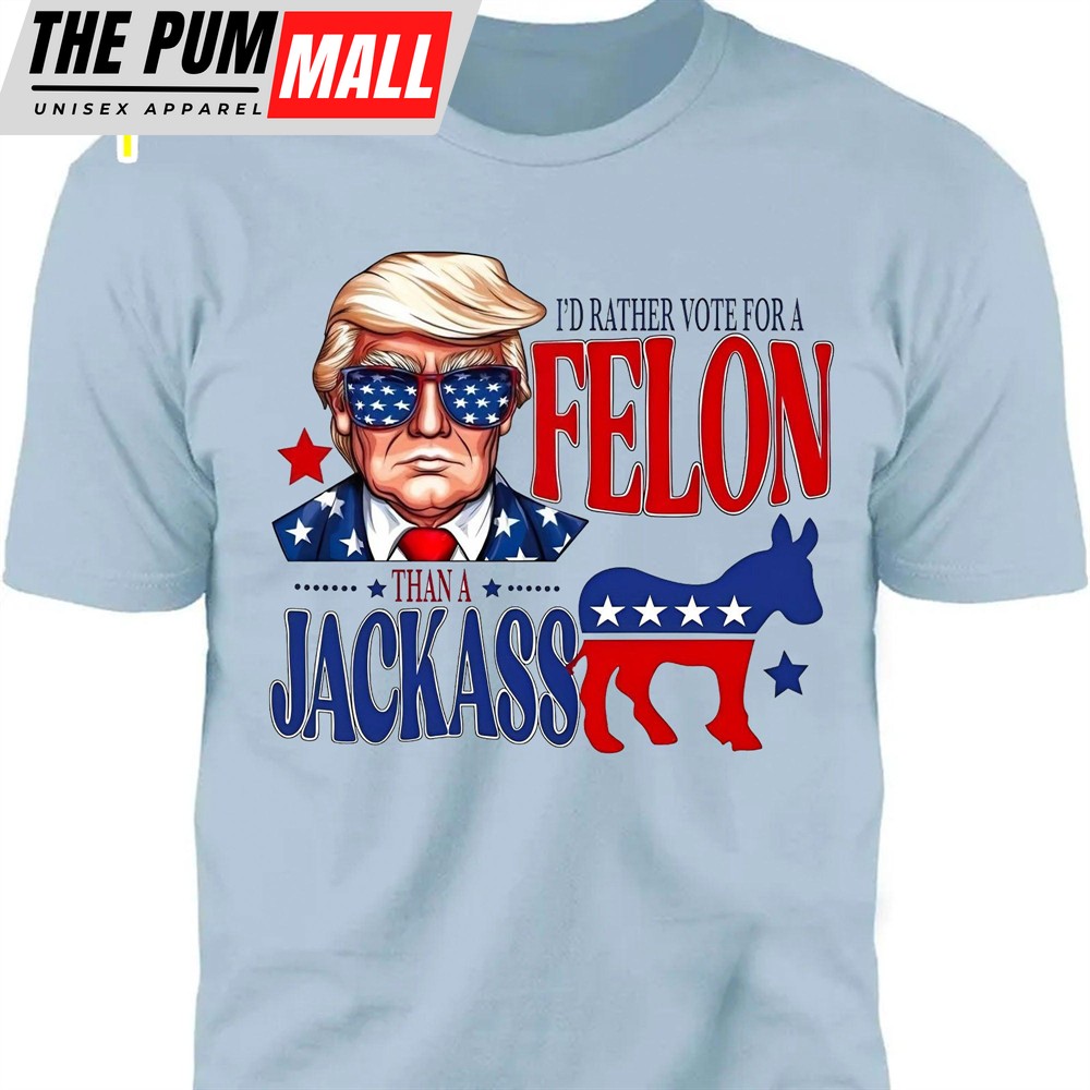 I’d Rather Vote For a Felon Trump 2024 Shirt Trump Supporters Tee Donald Trump Bright Shirt