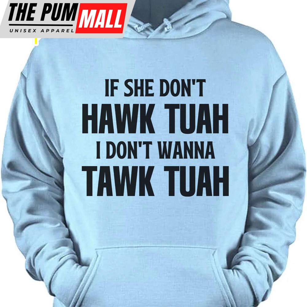 If She Dont Hawk Tuah Hawk Tuah Spit On That Thang Shirt Political Election Bright Tee