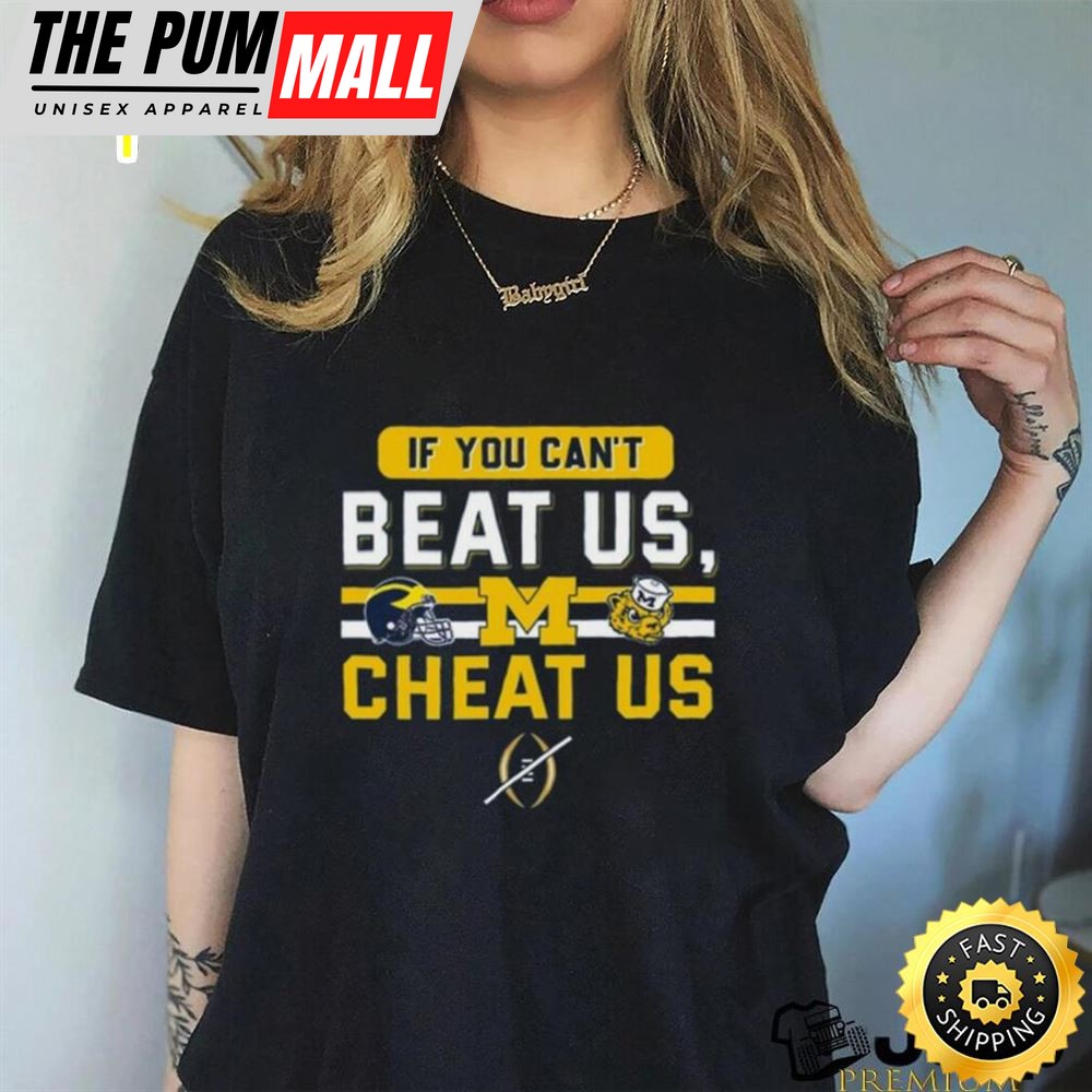 If You Cant Beat Us, Cheat Us Michigan Wolverines T Shirt