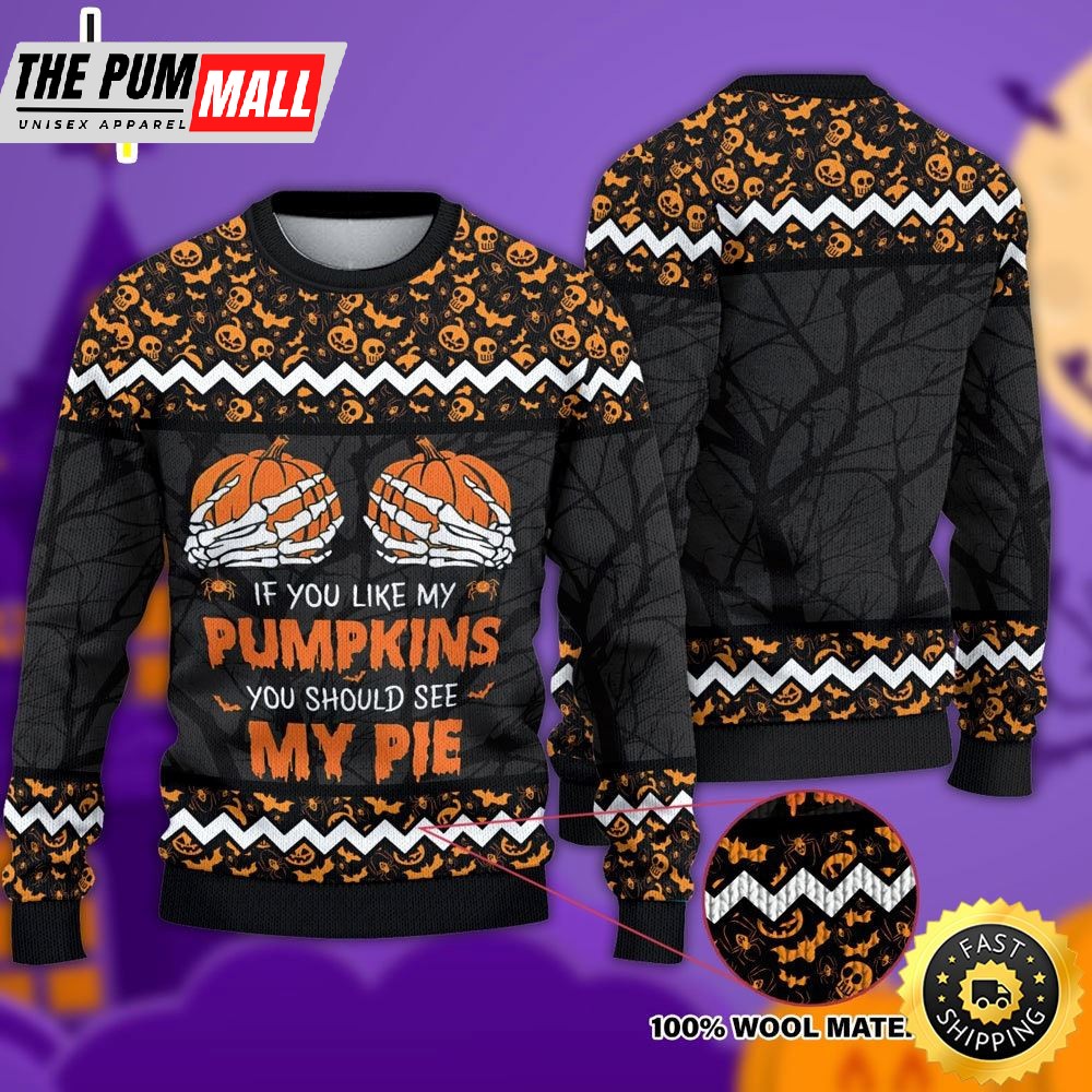 If You Like My Pumpkins Should See Pie Halloween Christmas Ugly Sweater
